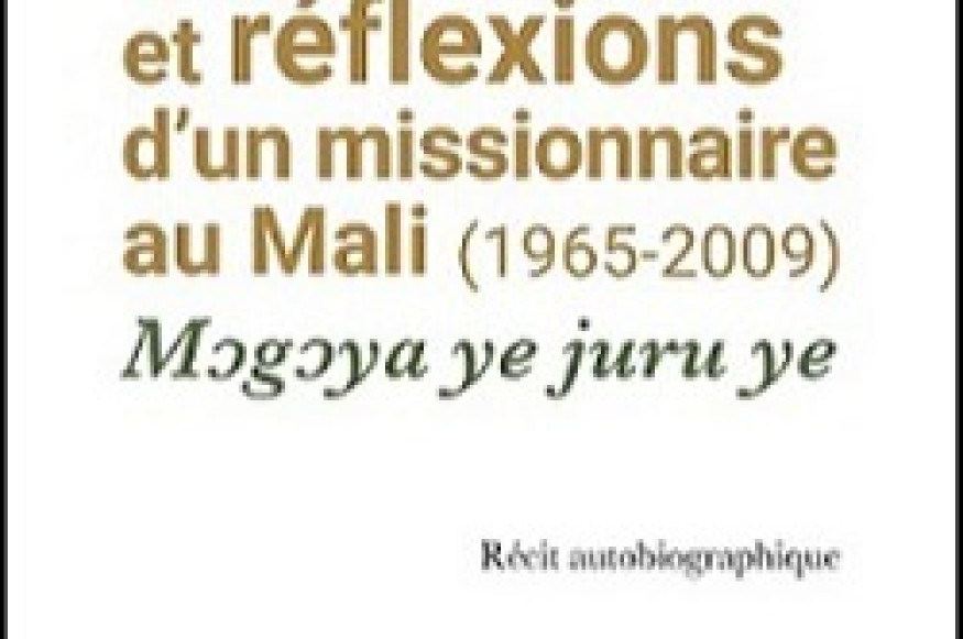 Souvenirs et réflexions d’un missionnaire au Mali (1965-2009) Mogoya ye juru ye