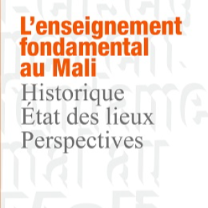 L’enseignement fondamental au Mali, Historique, état des lieux, perspectives