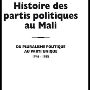 HISTOIRE DES PARTIS POLITIQUES AU MALI – du pluralisme au parti unique (1946-1968) : 614 pages