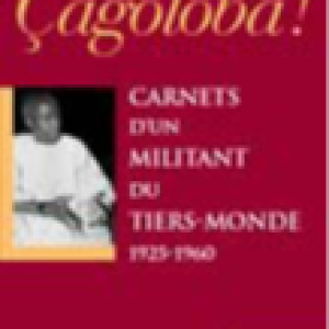 Çagoloba ! Carnets d’un militant du tiers-monde (1925-1960)