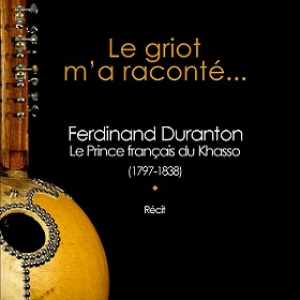 Le griot m’a raconté … Ferdinand Duranton, le prince français du Khasso (1797-1838)